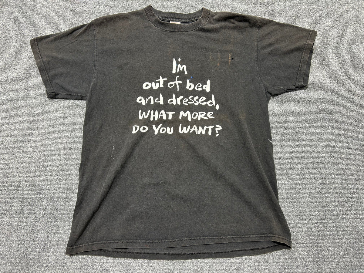 Im Out Of Bed And Dressed What More Do You Want Tee - Black Size Large
