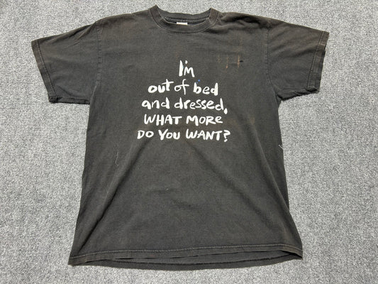 Im Out Of Bed And Dressed What More Do You Want Tee - Black Size Large
