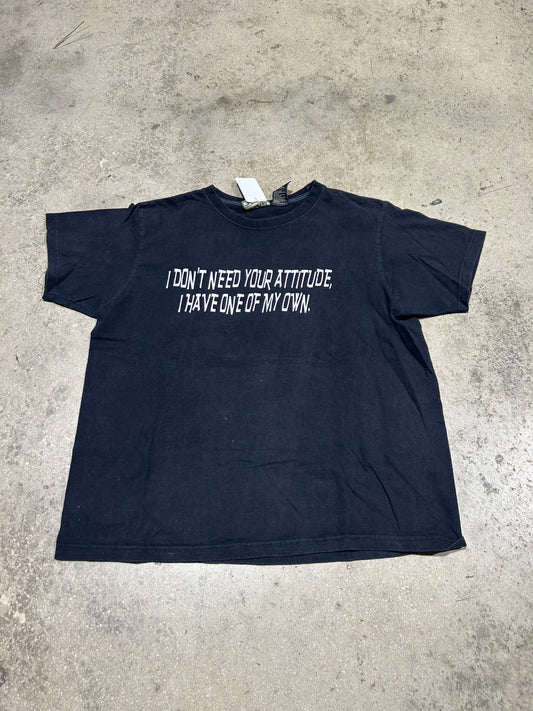 I don't Need Your Attitude, I Have My Own - Black Size Large